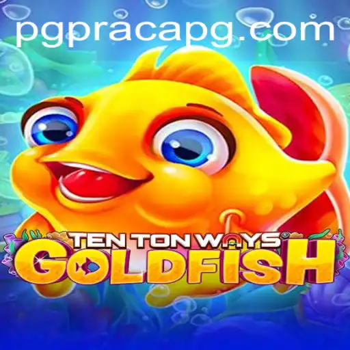 TenTonWaysGoldfish - Innovating Gaming with PRACAPG